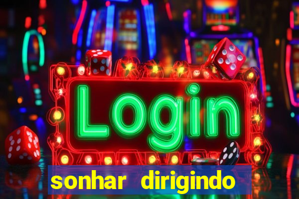 sonhar dirigindo carro jogo do bicho